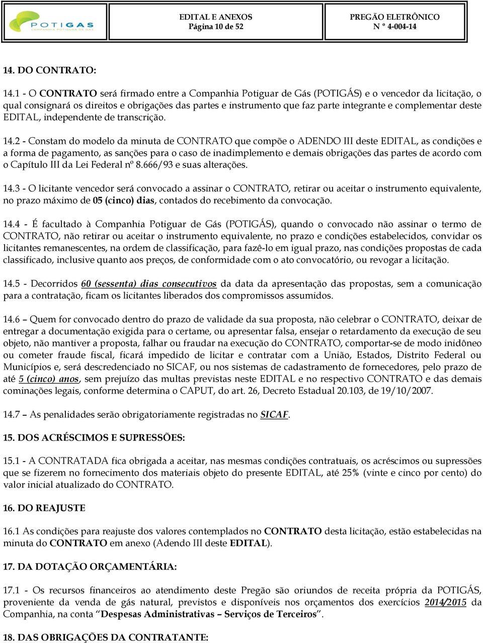 complementar deste EDITAL, independente de transcrição. 14.