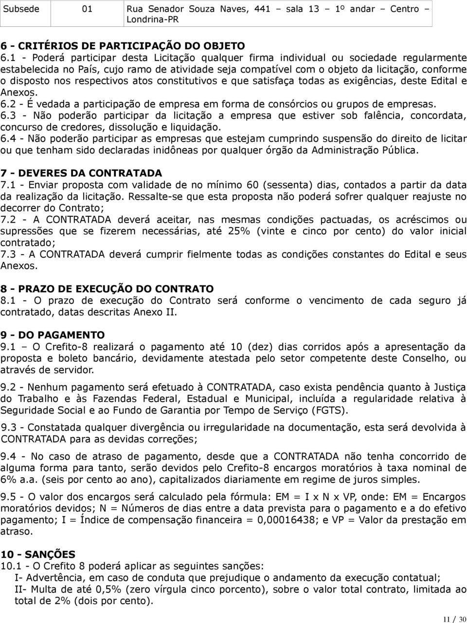 nos respectivos atos constitutivos e que satisfaça todas as exigências, deste Edital e Anexos. 6.