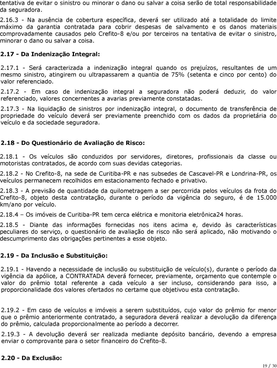 pelo Crefito-8 e/ou por terceiros na tentativa de evitar o sinistro, minorar o dano ou salvar a coisa. 2.17 