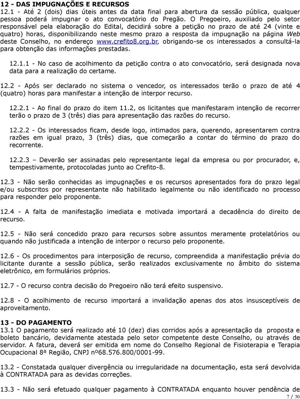 impugnação na página Web deste Conselho, no endereço www.crefito8.org.br, obrigando-se os interessados a consultá-la para obtenção das informações prestadas. 12