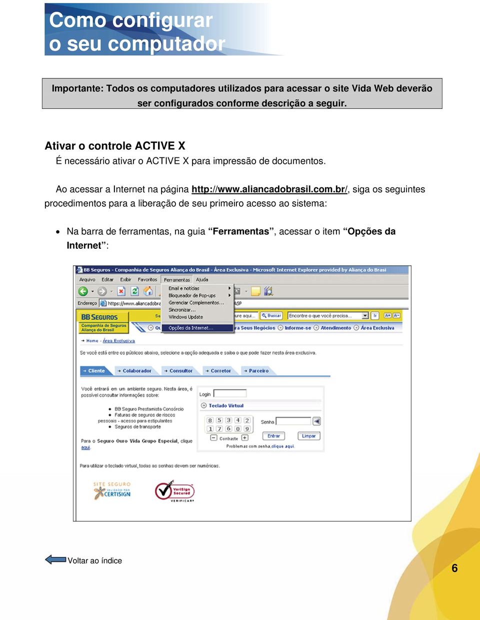 Ativar o controle ACTIVE X É necessário ativar o ACTIVE X para impressão de documentos.