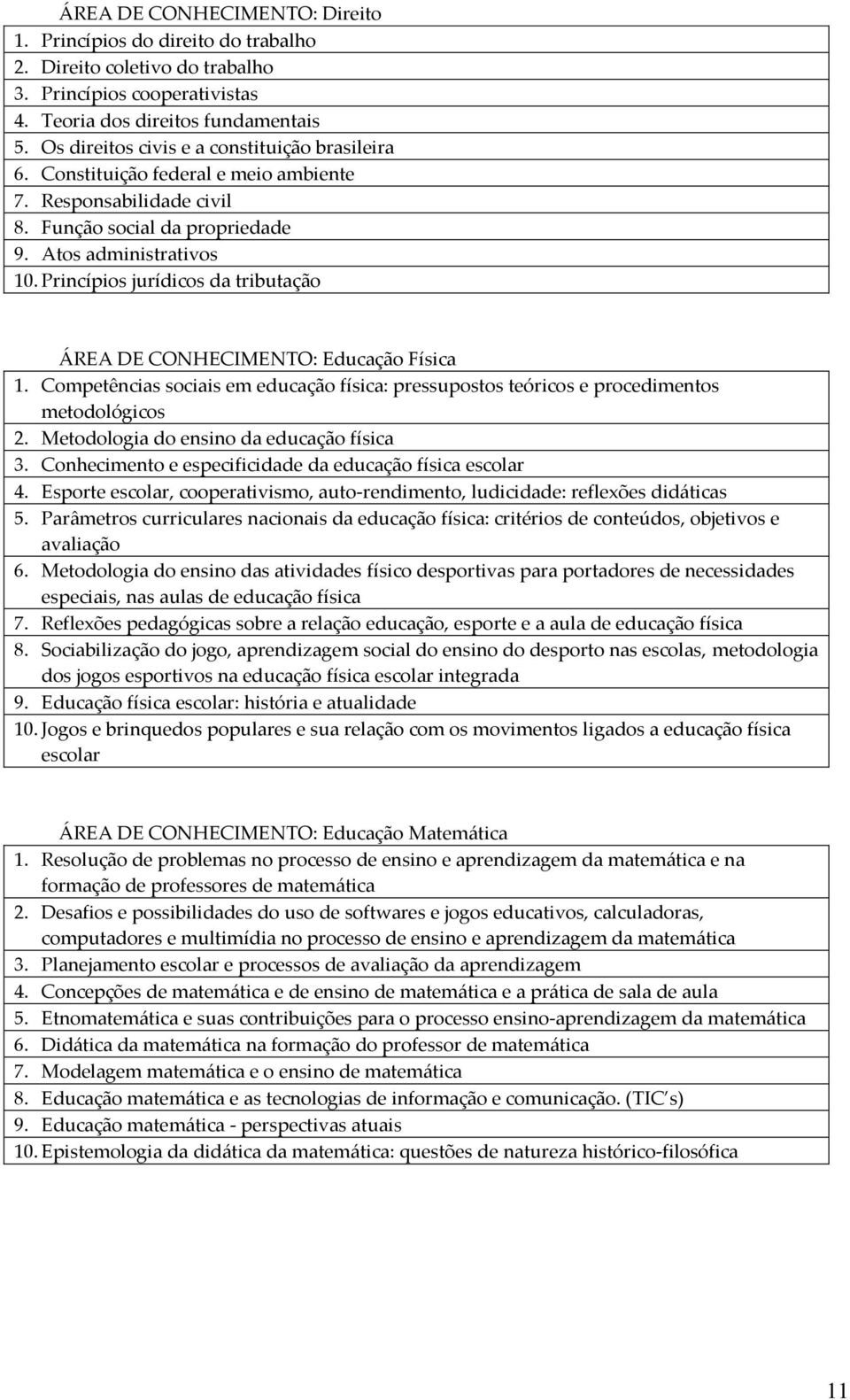 Princípios jurídicos da tributação ÁREA DE CONHECIMENTO: Educação Física 1. Competências sociais em educação física: pressupostos teóricos e procedimentos metodológicos 2.