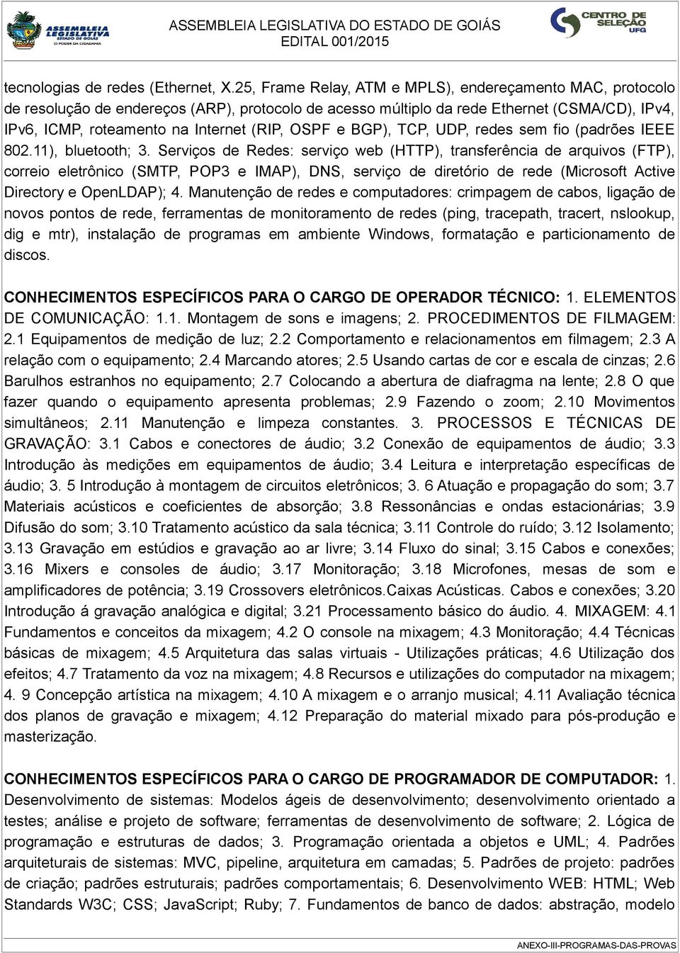 OSPF e BGP), TCP, UDP, redes sem fio (padrões IEEE 802.11), bluetooth; 3.