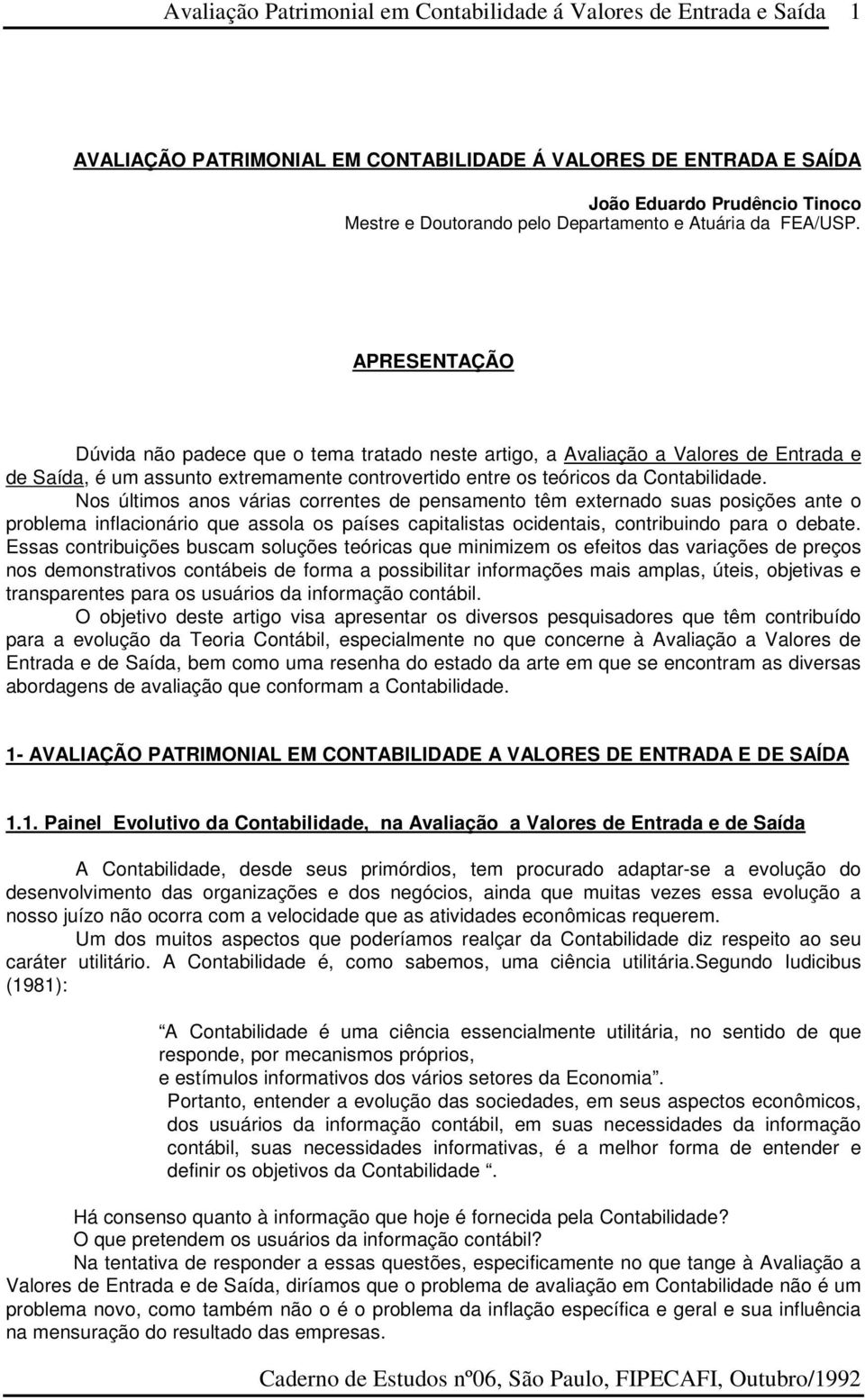 Nos últimos anos várias correntes de pensamento têm externado suas posições ante o problema inflacionário que assola os países capitalistas ocidentais, contribuindo para o debate.