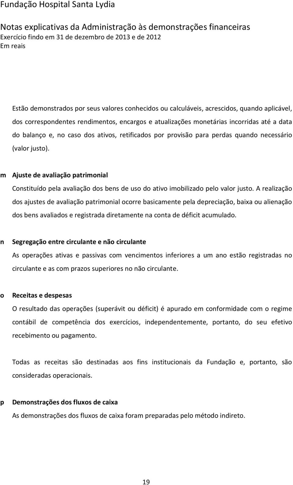 m Ajuste de avaliação patrimonial Constituído pela avaliação dos bens de uso do ativo imobilizado pelo valor justo.