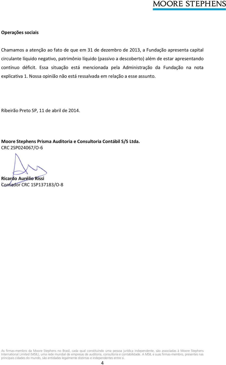 Ribeirão Preto SP, 11 de abril de 2014. Moore Stephens Prisma Auditoria e Consultoria Contábil S/S Ltda.