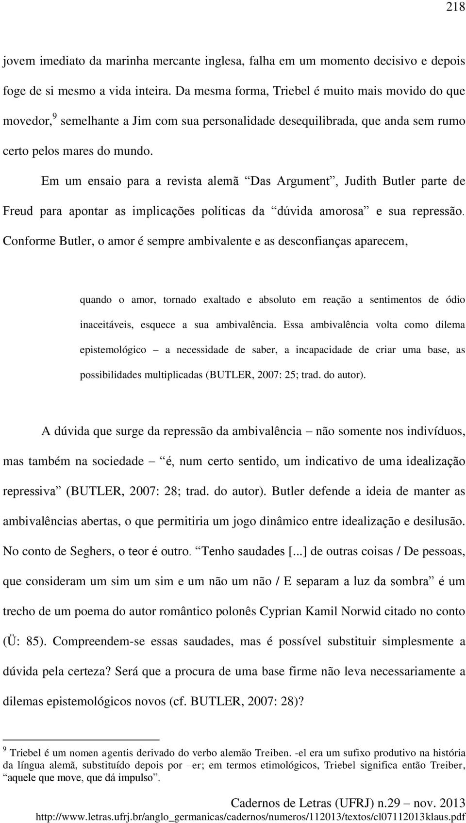 Em um ensaio para a revista alemã Das Argument, Judith Butler parte de Freud para apontar as implicações políticas da dúvida amorosa e sua repressão.