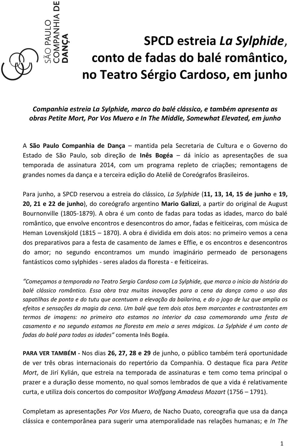 apresentações de sua temporada de assinatura 2014, com um programa repleto de criações; remontagens de grandes nomes da dança e a terceira edição do Ateliê de Coreógrafos Brasileiros.