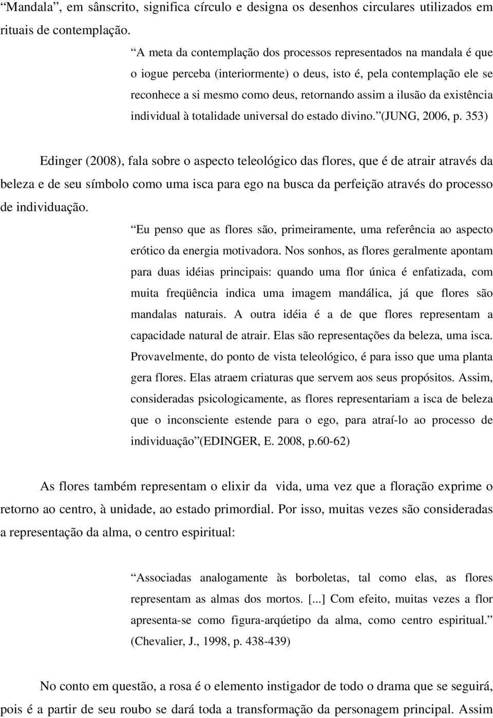 da existência individual à totalidade universal do estado divino. (JUNG, 2006, p.