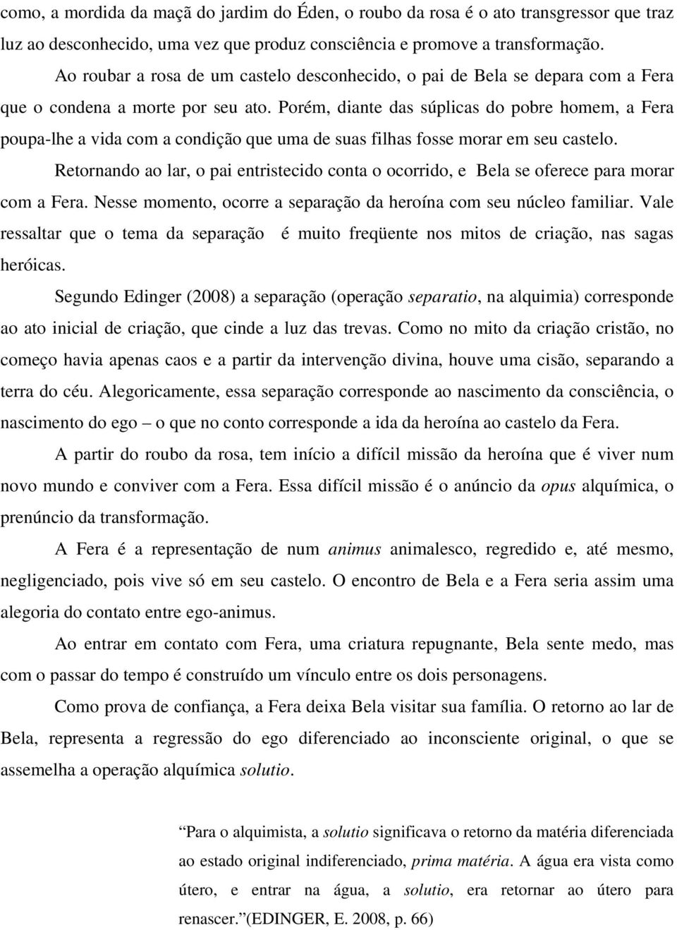 Porém, diante das súplicas do pobre homem, a Fera poupa-lhe a vida com a condição que uma de suas filhas fosse morar em seu castelo.