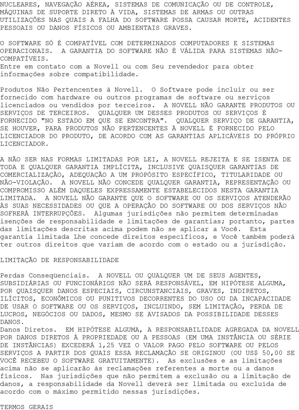 A GARANTIA DO SOFTWARE NÃO É VÁLIDA PARA SISTEMAS NÃO- COMPATÍVEIS. Entre em contato com a Novell ou com Seu revendedor para obter informaçőes sobre compatibilidade.