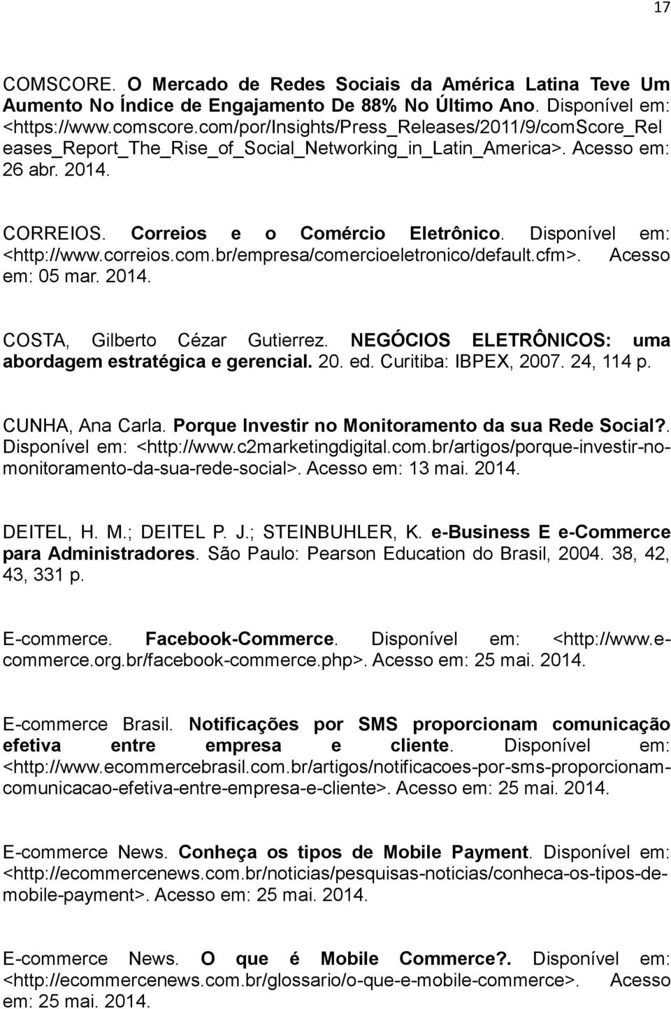 Disponível em: <http://www.correios.com.br/empresa/comercioeletronico/default.cfm>. Acesso em: 05 mar. 2014. COSTA, Gilberto Cézar Gutierrez.