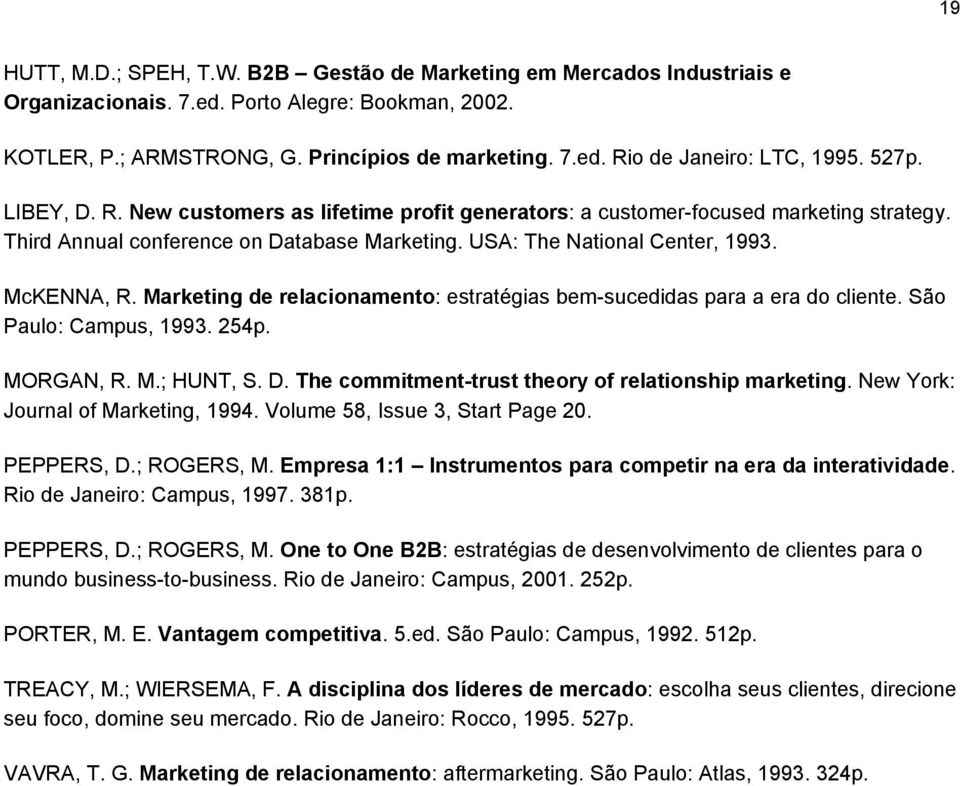 Marketing de relacionamento: estratégias bem-sucedidas para a era do cliente. São Paulo: Campus, 1993. 254p. MORGAN, R. M.; HUNT, S. D. The commitment-trust theory of relationship marketing.