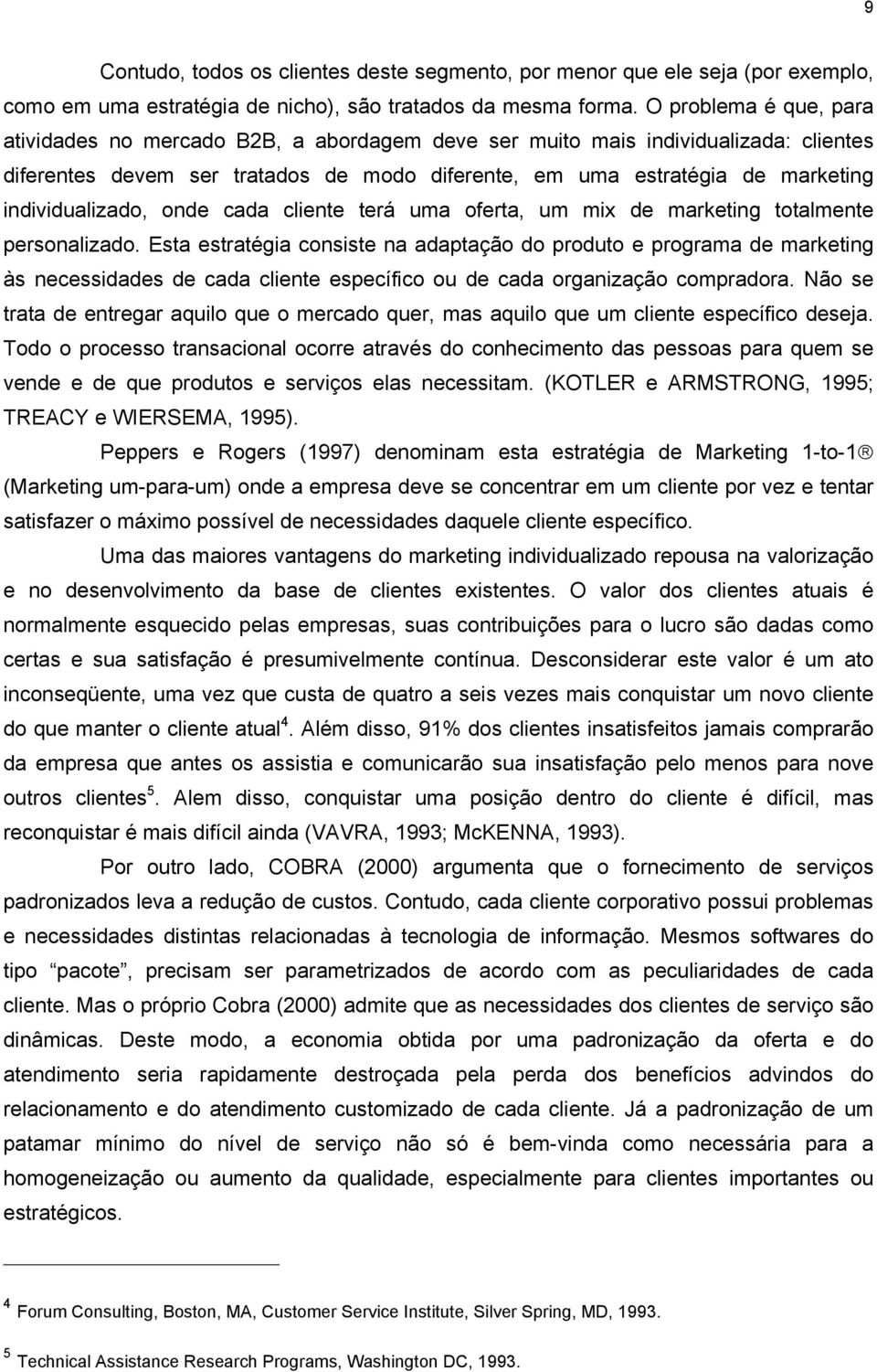 individualizado, onde cada cliente terá uma oferta, um mix de marketing totalmente personalizado.