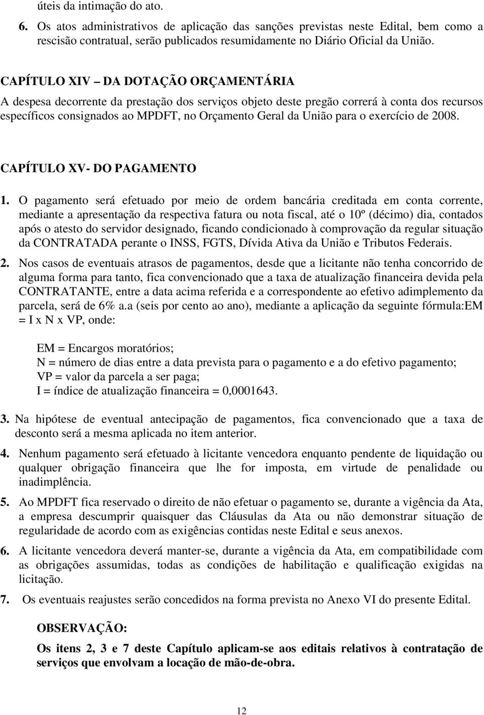 o exercício de 2008. CAPÍTULO XV- DO PAGAMENTO 1.