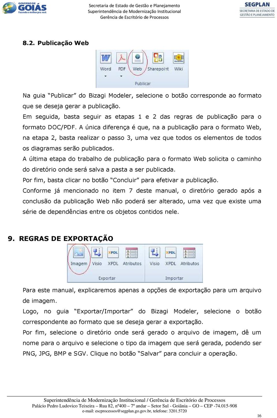 A única diferença é que, na a publicação para o formato Web, na etapa 2, basta realizar o passo 3, uma vez que todos os elementos de todos os diagramas serão publicados.