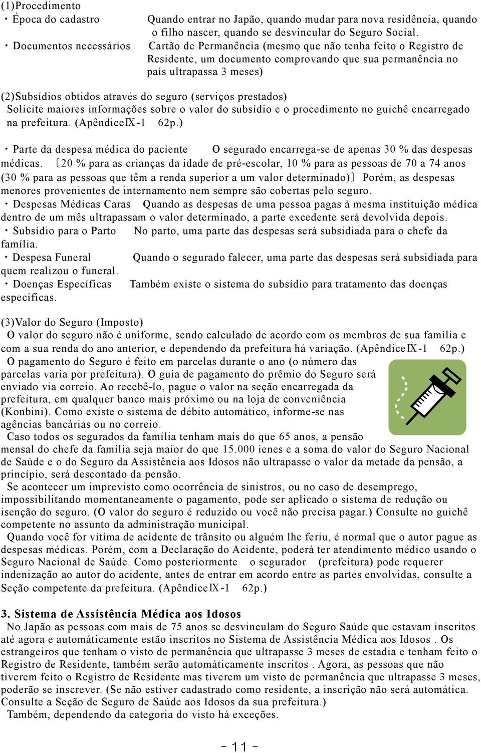 prestados) Solicite maiores informações sobre o valor do subsídio e o procedimento no guichê encarregado na prefeitura. (ApêndiceⅨ-1 62p.