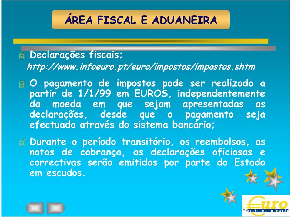 sejam apresentadas as declarações, desde que o pagamento seja efectuado através do sistema bancário; Durante o