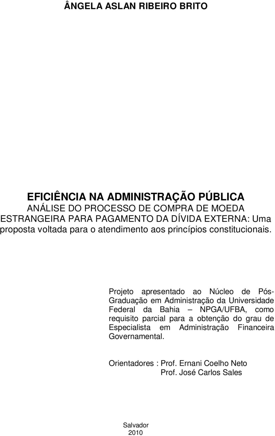 Projeto apresentado ao Núcleo de Pós- Graduação em Administração da Universidade Federal da Bahia NPGA/UFBA, como requisito