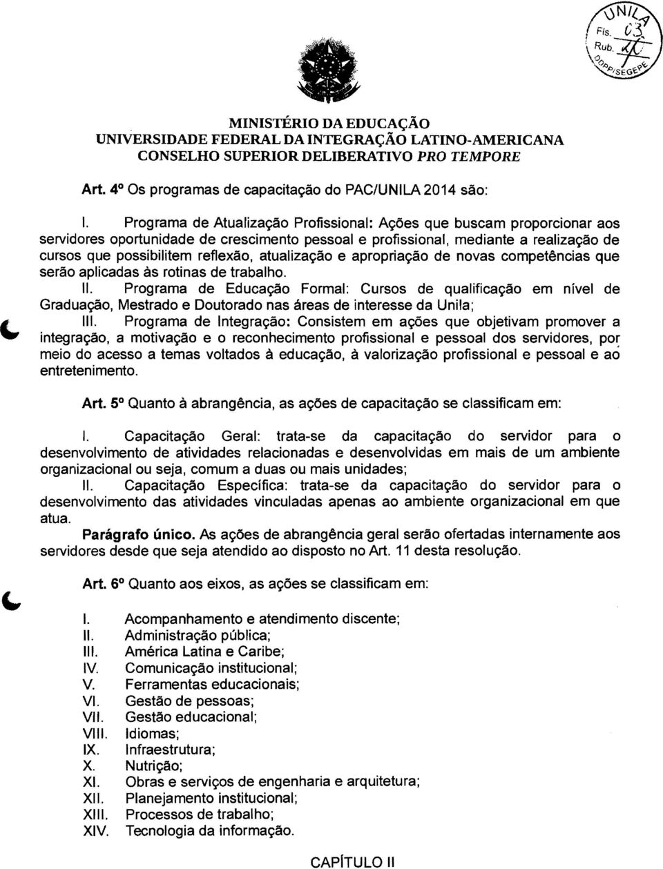 atualização e apropriação de novas competências que serão aplicadas às rotinas de trabalho. 11.