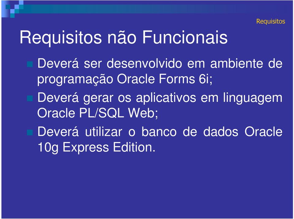 Deverá gerar os aplicativos em linguagem Oracle PL/SQL