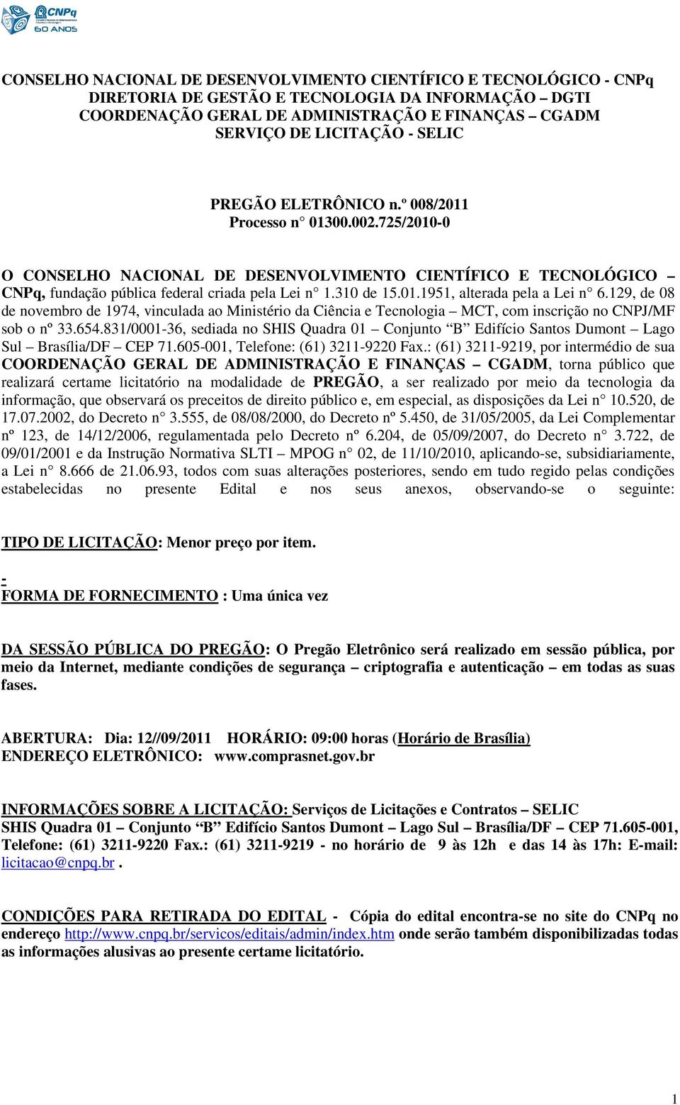 129, de 08 de novembro de 1974, vinculada ao Ministério da Ciência e Tecnologia MCT, com inscrição no CNPJ/MF sob o nº 33.654.