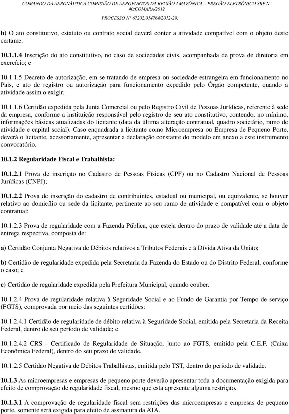 estrangeira em funcionamento no País, e ato de registro ou autorização para funcionamento expedido pelo Órgão competente, quando a atividade assim o exigir. 10