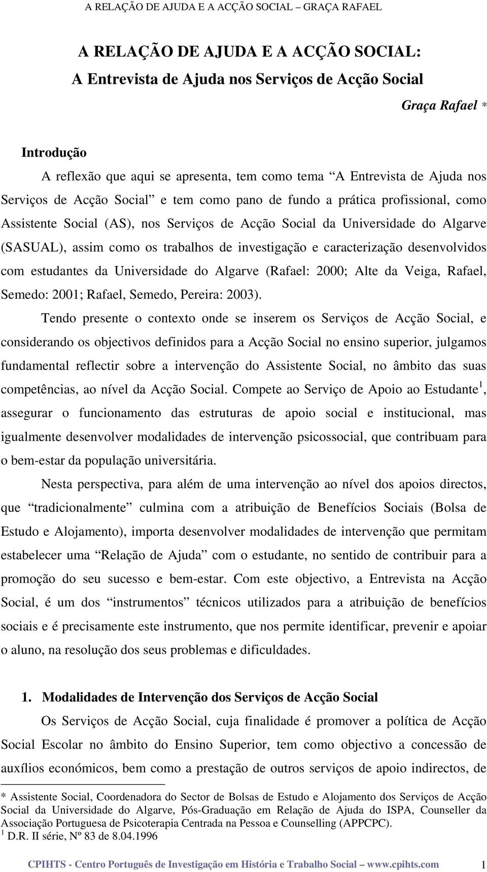 caracterização desenvolvidos com estudantes da Universidade do Algarve (Rafael: 2000; Alte da Veiga, Rafael, Semedo: 2001; Rafael, Semedo, Pereira: 2003).