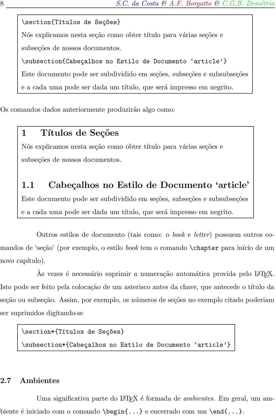 Os comandos dados anteriormente produzirão algo como: 1 