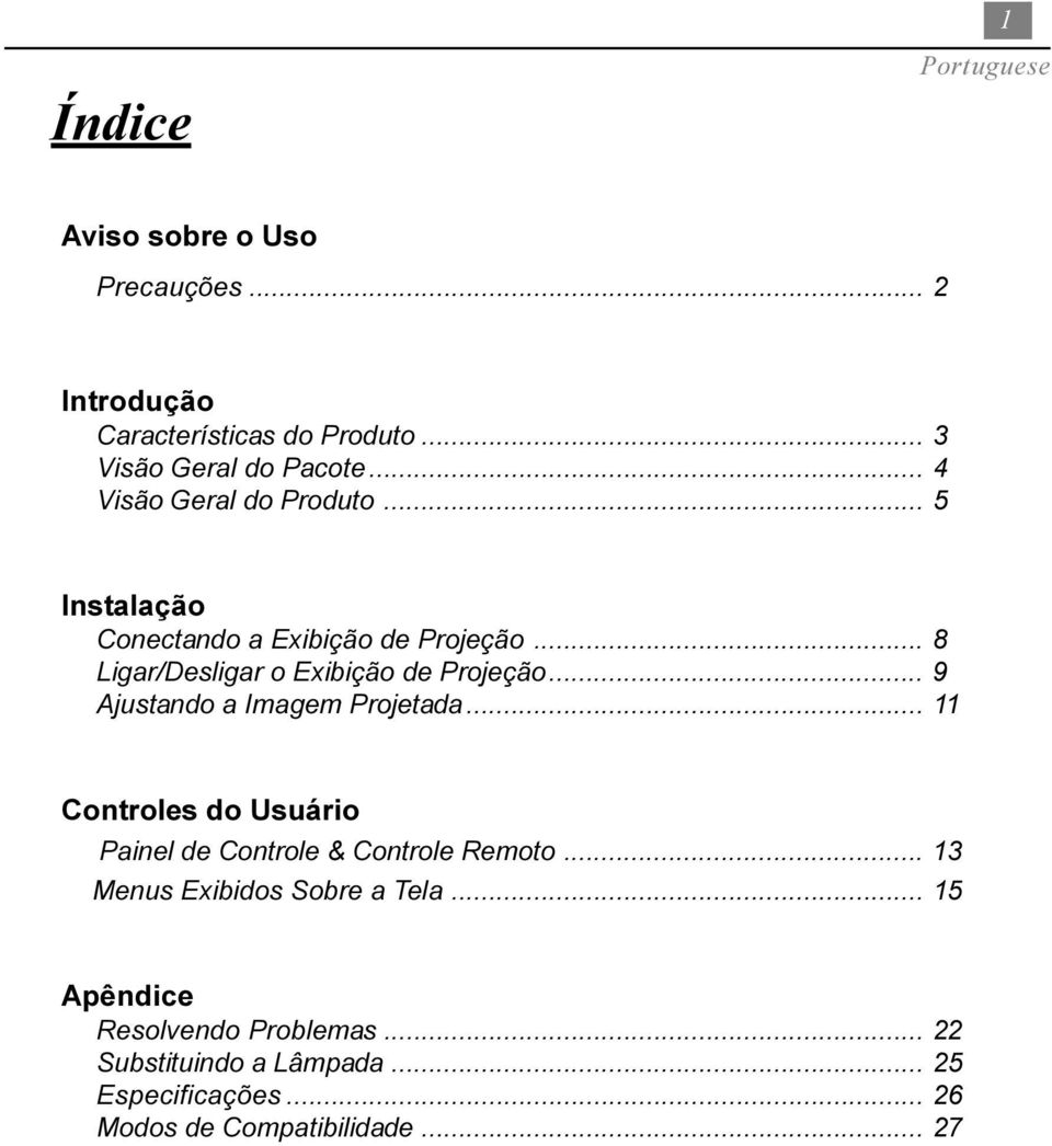 .. 9 Ajustando a Imagem Projetada... 11 Controles do Usuário Painel de Controle & Controle Remoto.