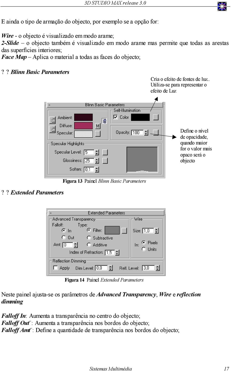 . Utiliza-se para representar o efeito de Luz Define o nível de opacidade, quando maior for o valor mais opaco será o objecto?