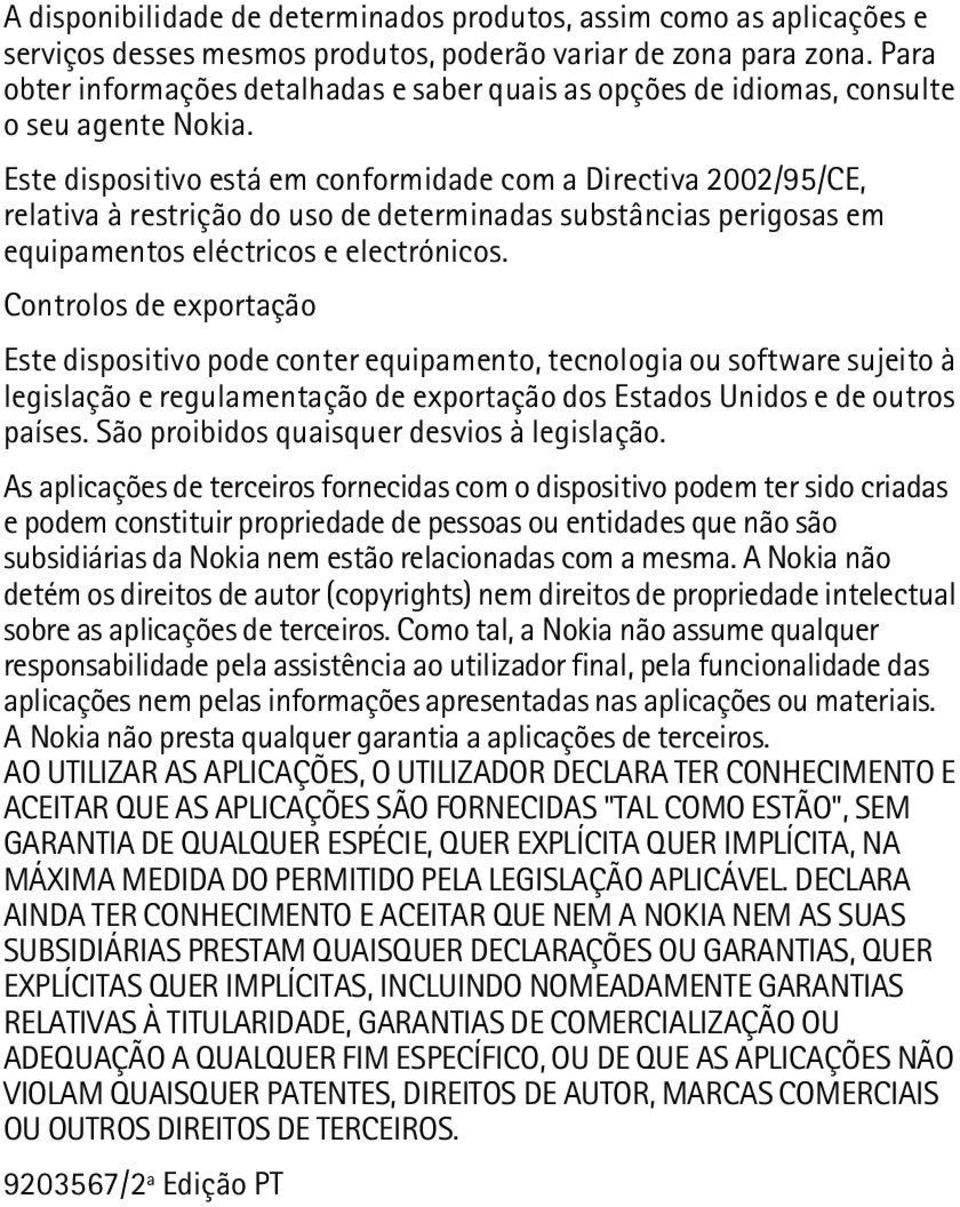 Este dispositivo está em conformidade com a Directiva 2002/95/CE, relativa à restrição do uso de determinadas substâncias perigosas em equipamentos eléctricos e electrónicos.