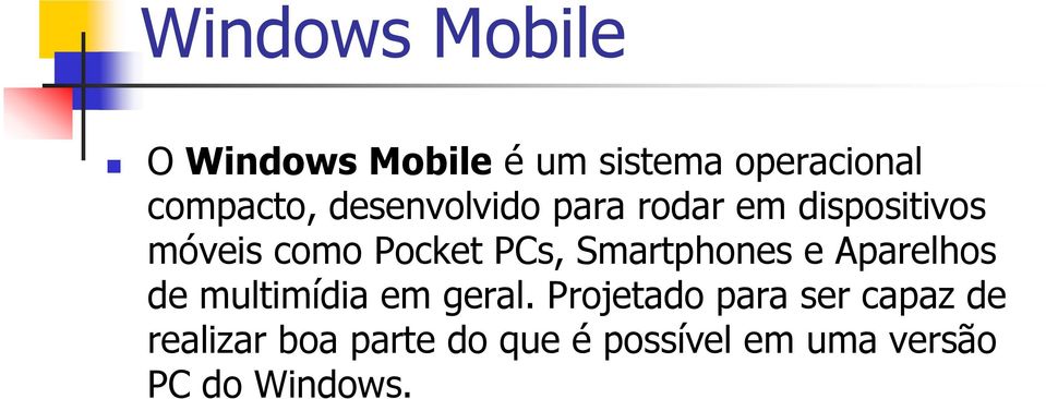 Smartphones e Aparelhos de multimídia em geral.