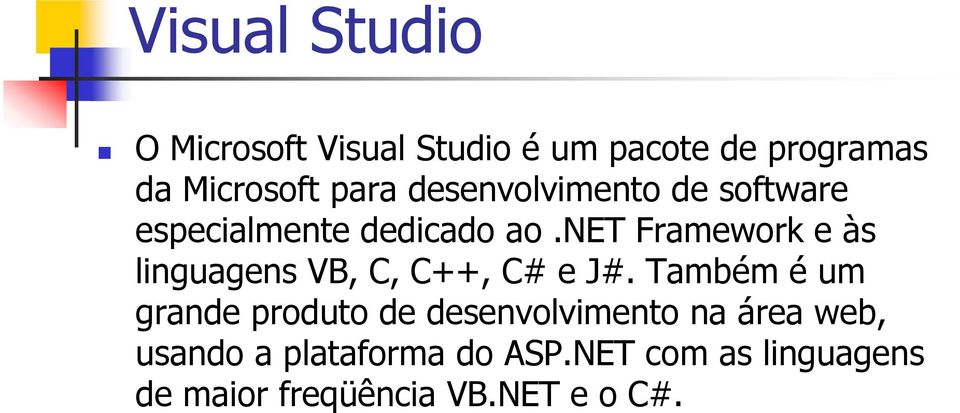 net Framework e às linguagens VB, C, C++, C# e J#.