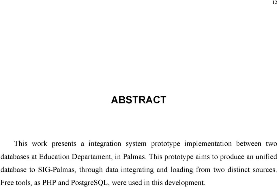 This prototype aims to produce an unified database to SIG-Palmas, through data