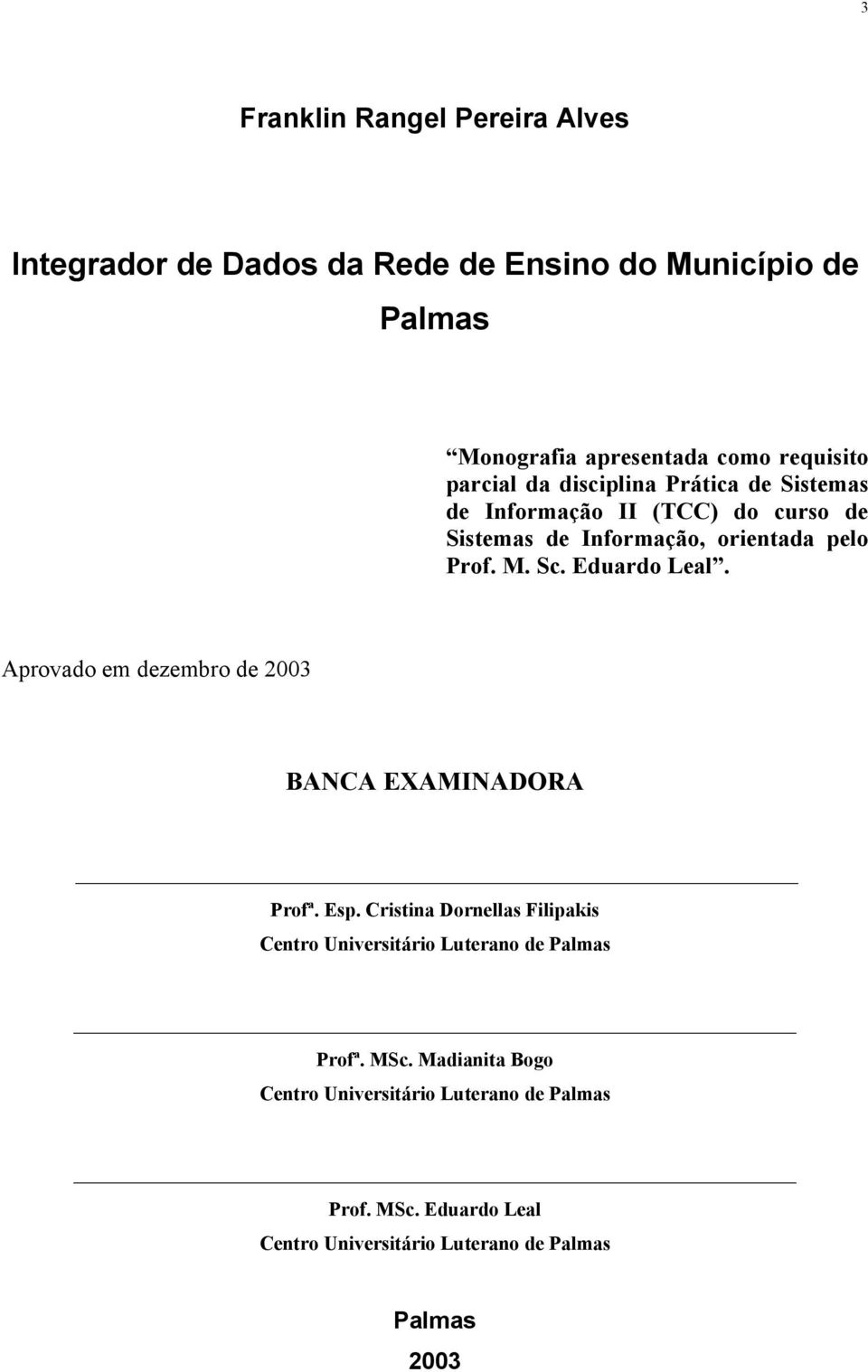 Eduardo Leal. Aprovado em dezembro de 2003 BANCA EXAMINADORA Profª. Esp.