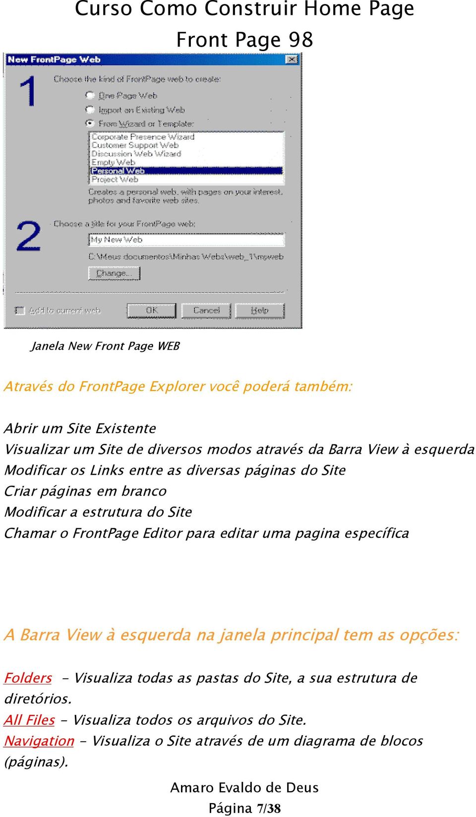 Editor para editar uma pagina específica A Barra View à esquerda na janela principal tem as opções: Folders - Visualiza todas as pastas do Site, a sua