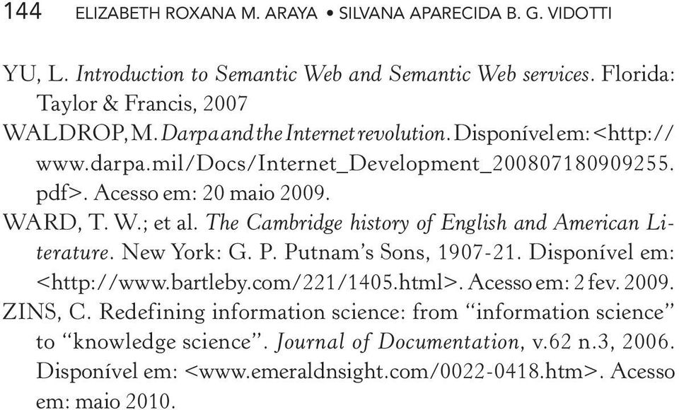 The Cambridge history of English and American Literature. New York: G. P. Putnam s Sons, 1907-21. Disponível em: <http://www.bartleby.com/221/1405.html>. Acesso em: 2 fev. 2009.