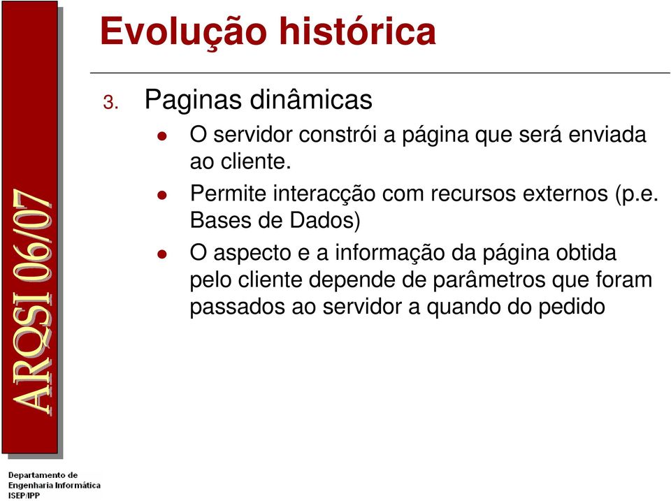 cliente. Permite interacção com recursos externos (p.e. Bases de Dados)