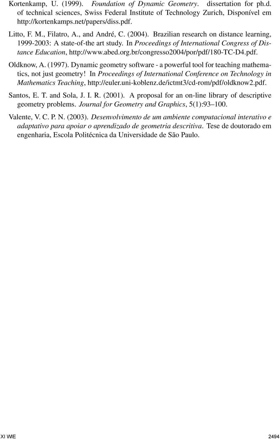 In Proceedings of International Congress of Distance Education, http://www.abed.org.br/congresso2004/por/pdf/180-tc-d4.pdf. Oldknow, A. (1997).