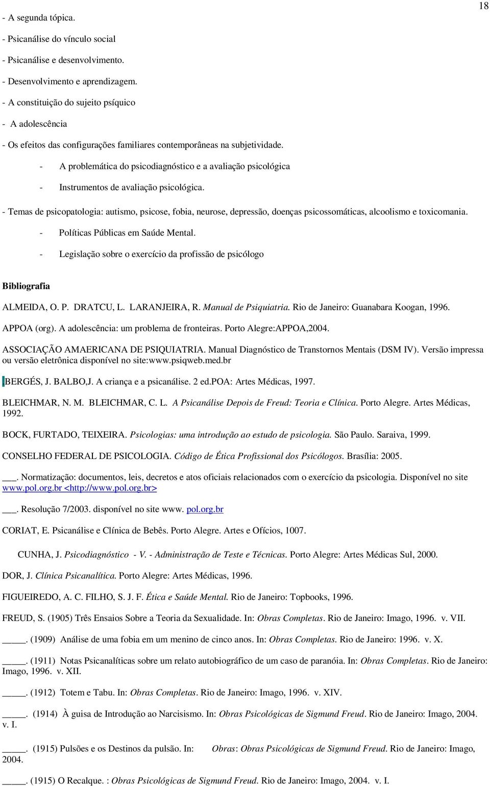 - A problemática do psicodiagnóstico e a avaliação psicológica - Instrumentos de avaliação psicológica.