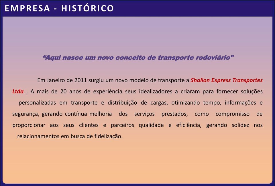 transporte e distribuição de cargas, otimizando tempo, informações e segurança, gerando contínua melhoria dos serviços prestados, como