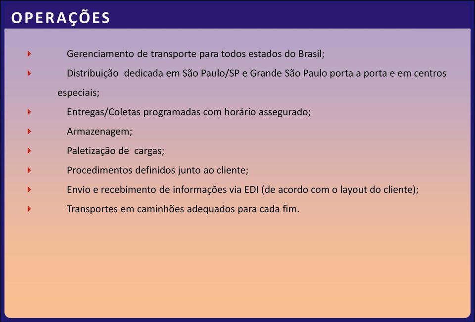 assegurado; 4 Armazenagem; 4 Paletização de cargas; 4 Procedimentos definidos junto ao cliente; 4 Envio e