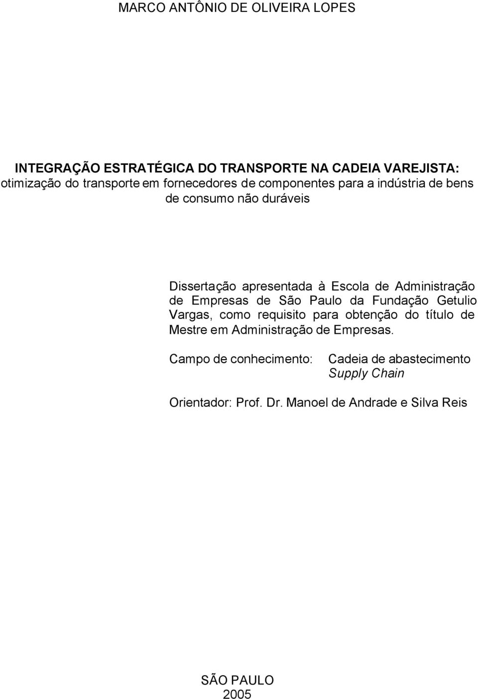 Administração de Empresas de São Paulo da Fundação Getulio Vargas, como requisito para obtenção do título de Mestre em