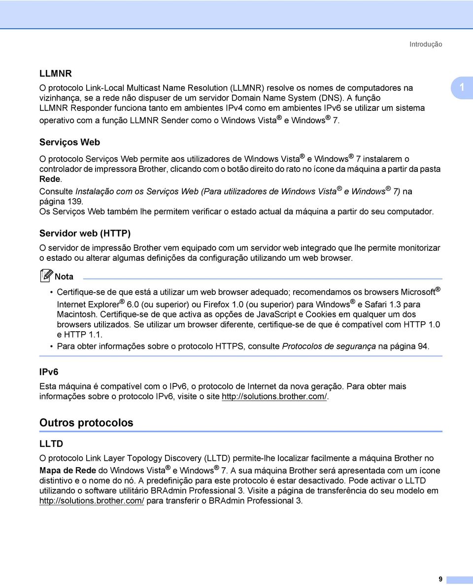 1 Serviços Web 1 O protocolo Serviços Web permite aos utilizadores de Windows Vista e Windows 7 instalarem o controlador de impressora Brother, clicando com o botão direito do rato no ícone da