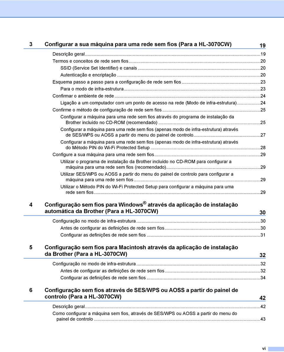 ..24 Ligação a um computador com um ponto de acesso na rede (Modo de infra-estrutura)...24 Confirme o método de configuração de rede sem fios.