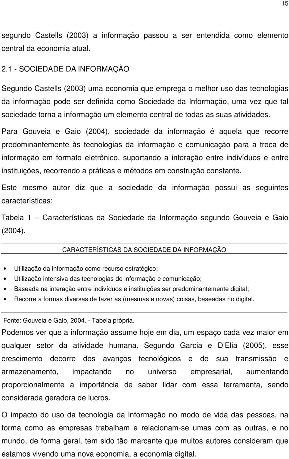 a informação um elemento central de todas as suas atividades.