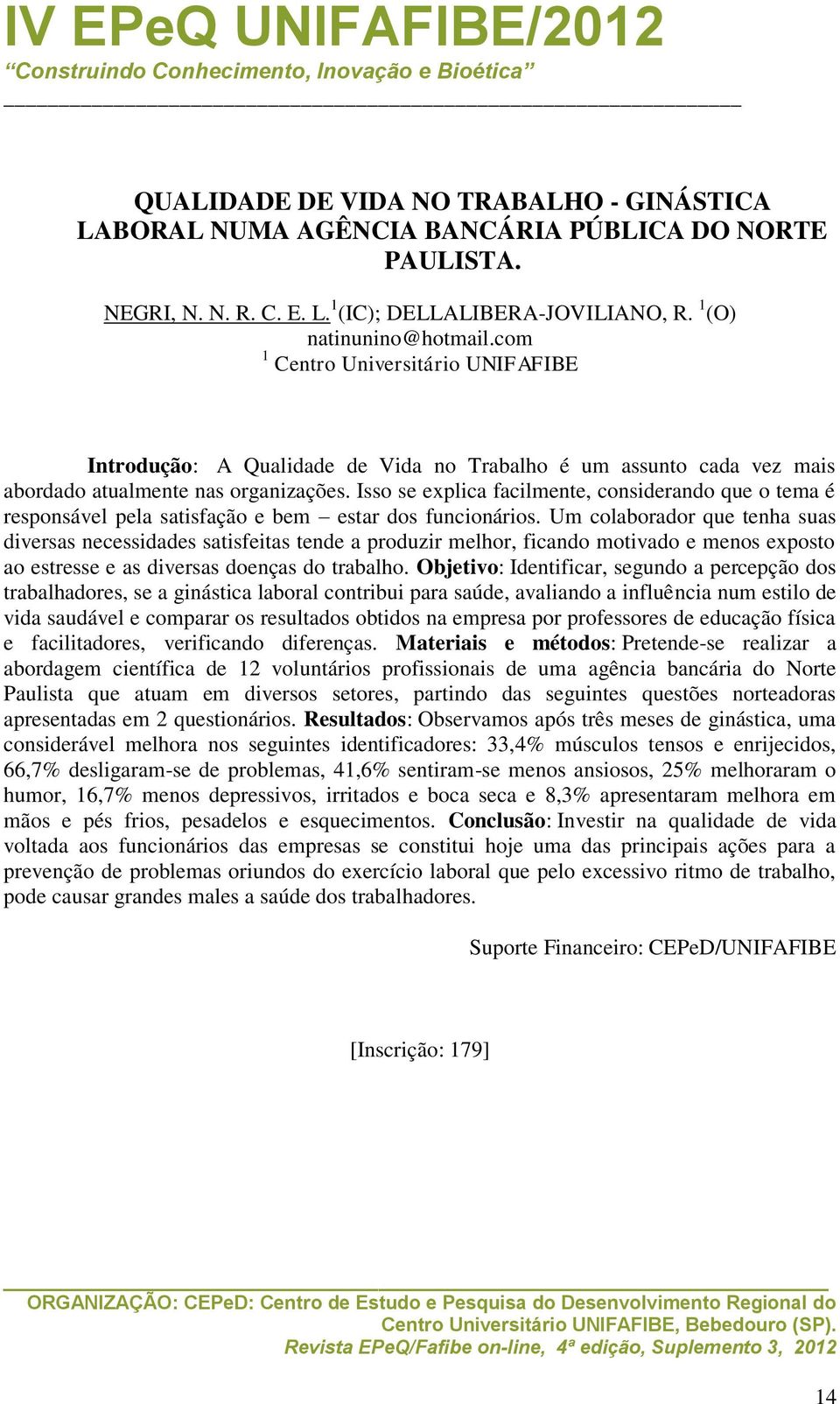 Isso se explica facilmente, considerando que o tema é responsável pela satisfação e bem estar dos funcionários.