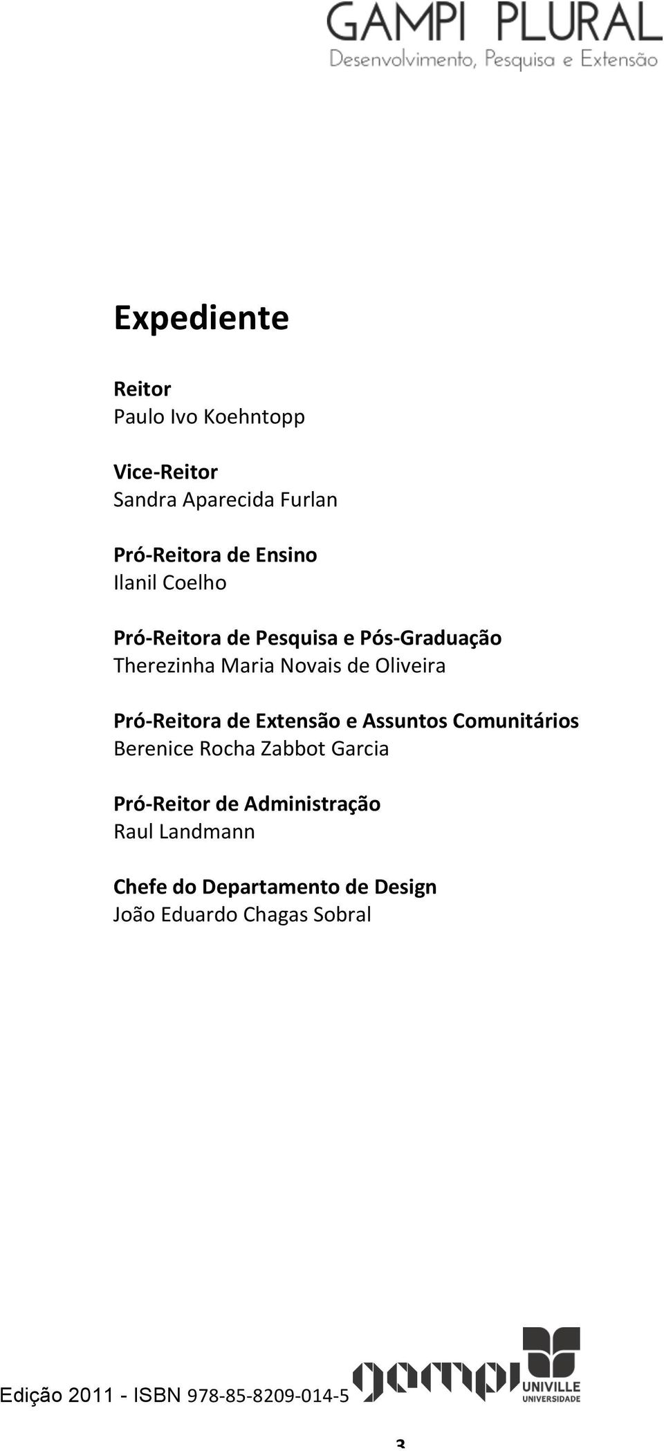 Oliveira Pró- Reitora de Extensão e Assuntos Comunitários Berenice Rocha Zabbot Garcia Pró-