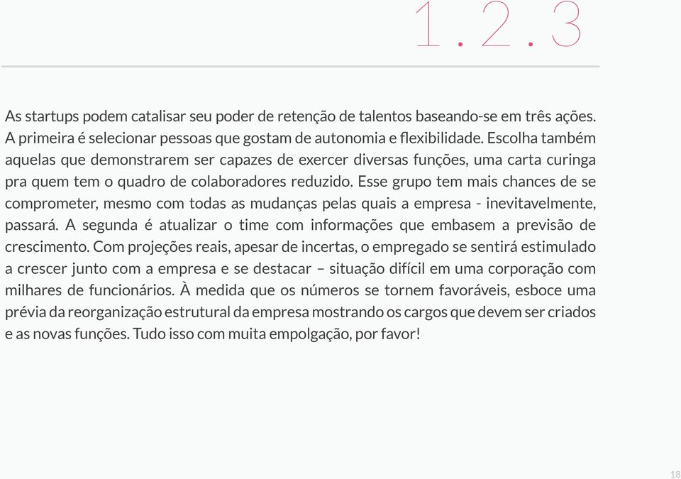 Esse grupo tem mais chances de se comprometer, mesmo com todas as mudanças pelas quais a empresa - inevitavelmente, passará.